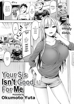 Your Sis Isn’t Good For Me
